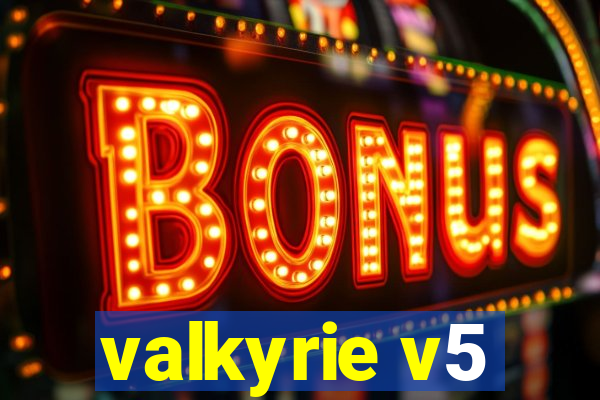 valkyrie v5